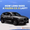 Mazda CX-5 Miles Last and 5 Factors Affecting It