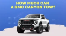 How Much Can a GMC Canyon Tow on UbTrueBlue Autos & Vehicles GMC Canyon Towing Capacity: Explained By Year and Drivetrain