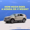 How Much Does A Honda Crv Weigh On Ubtrueblue Automotive CRV Weigh? Spec Details Here Weight In Tons Capacity 2017 2022 Cr-v 2019 Cr V  Thumbnail
