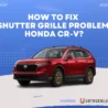 Shutter Grille Problem Honda CR-V: Step-By-Step Fixing Tips