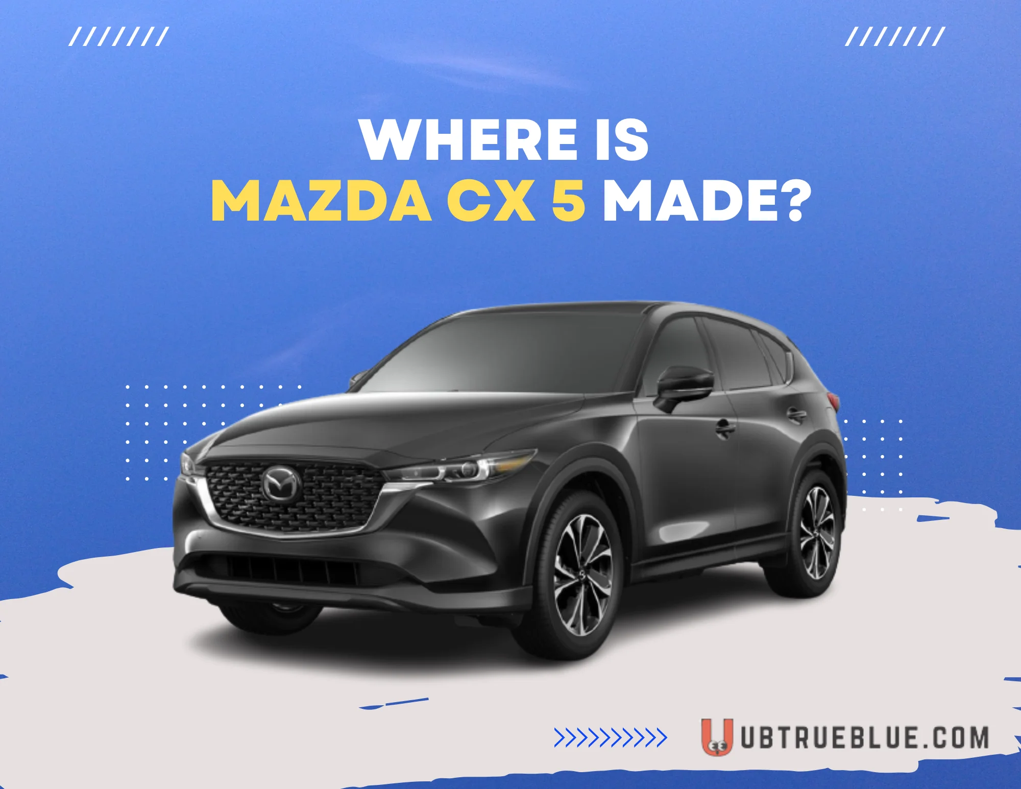 Where Is Mazda Cx 5 Made On Ubtrueblue Automotive CX Made? Cx-5 2023 For Sale Price Cx-8 2022  Full
