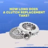 How Long Does a Clutch Replacement Take? Average Time Frame and Costs