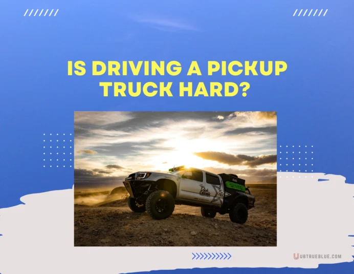 Driving Pickup Truck Hard Ubtrueblue Automotive Is A Hard? Tips And Techniques For Easy Handling Drive Big Small Vs Car Beginners 