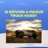 Driving Pickup Truck Hard Ubtrueblue Automotive Is A Hard? Tips And Techniques For Easy Handling Drive Big Small Vs Car Beginners  Thumbnail