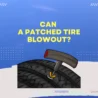 Patched Tire Blowout: Causes, Risks and Preventions