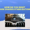 How Do You Reset BMW Chassis Stabilization? Guide for Car Owners