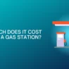 Cost To Build A Gas Station: Things To Know Before Investing