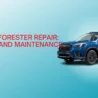 Subaru Forester Maintenance Cost: What to Expect in Routine Schedule