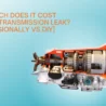 Transmission Leak Repair Cost: Price Breakdown and Tips